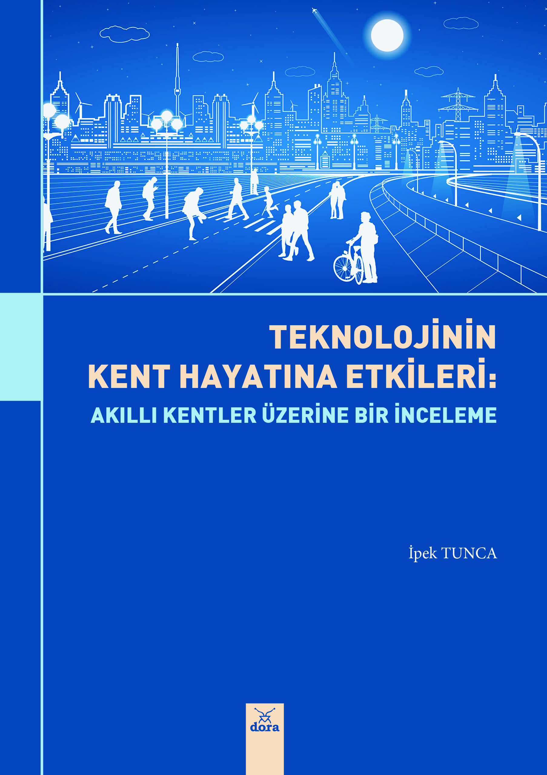 Teknolojinin Kent Hayatına Etkileri : Akıllı Kentler Üzerine Bir İnceleme | 612 | Dora Yayıncılık